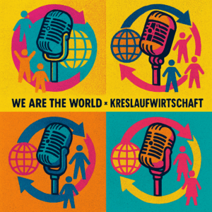 „We Are The World“ – und wir machen Kreislaufwirtschaft